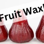 Fruit Wax: What Every Parent Needs to Know Before Serving Fruits to Kids