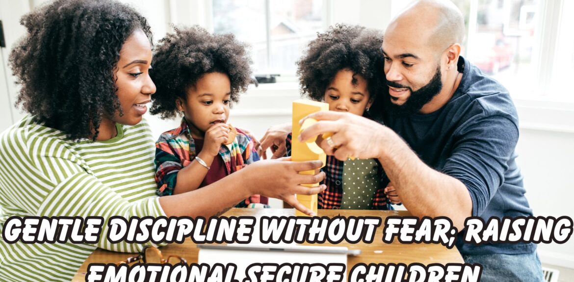 A smiling family with two parents and two young children sitting at a table together, playing with blocks or cards in a bright home setting, with overlaid text about gentle discipline and raising emotionally secure children.