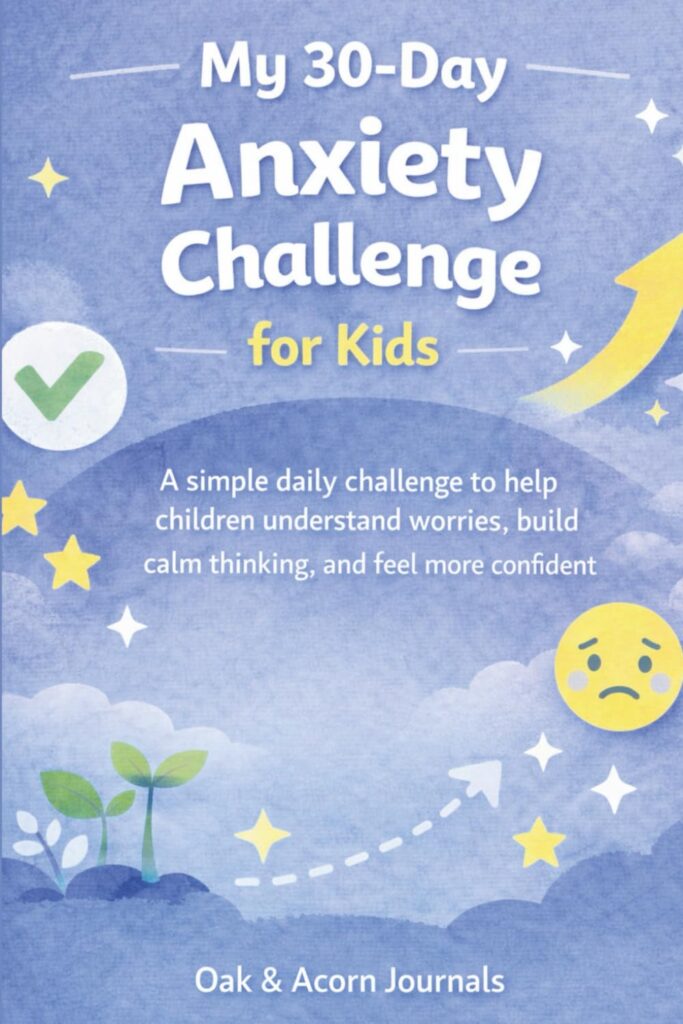 My 30-Day Anxiety Challenge for Kids: A Simple Daily Journal to Help Children Understand Worry, Build Calm Thinking, and Feel More Confident (